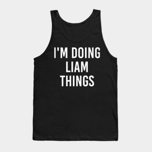 I'm Doing Liam Things Funny Birthday Men Name Gift Idea Tank Top